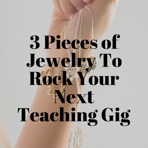 3 Pieces of Jewelry To Rock Those Virtual Teaching Gigs